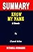 SUMMARY OF KNOW MY NAME: A Memoir By Chanel Miller - A Novel Approach to Getting Through Books More Quickly