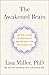 The Awakened Brain: The New Science of Spirituality and Our Quest for an Inspired Life