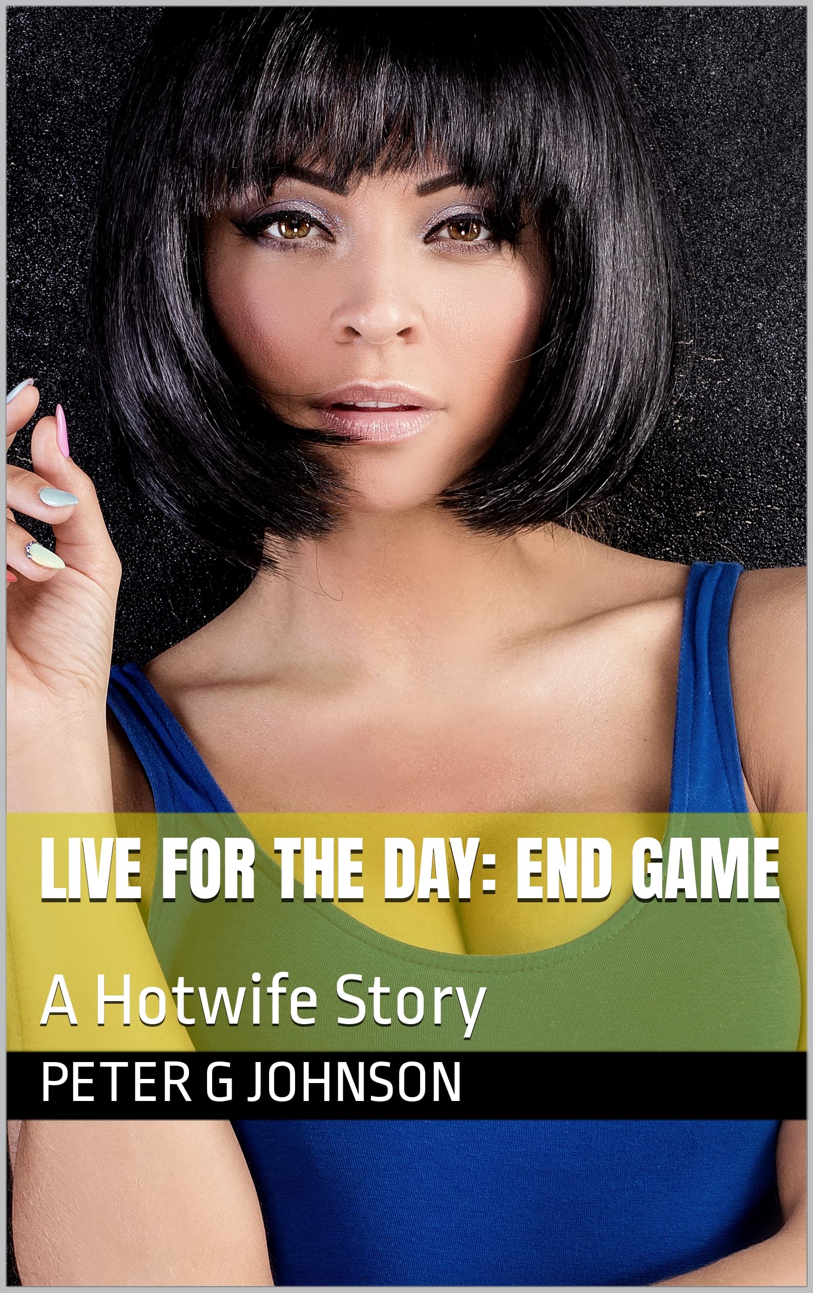 Live for the Day: End Game: A Hotwife Story (Kindle Edition)