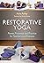 Restorative Yoga: Power, Presence and Practice for Teachers and Trainees