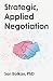 Strategic, Applied Negotiation by San Bolkan