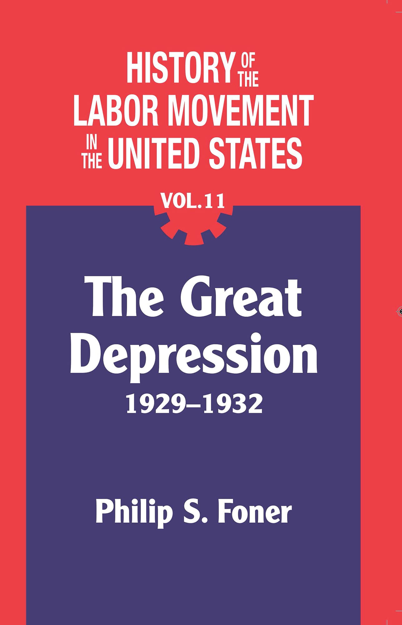 History of the Labor Movement in the United States, Vol. 11: The Great Depression 1929-1932 (Paperback)