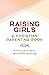 Raising Girls: A Christian Parenting Book: A Practical Guide to Faith-Based Parenting