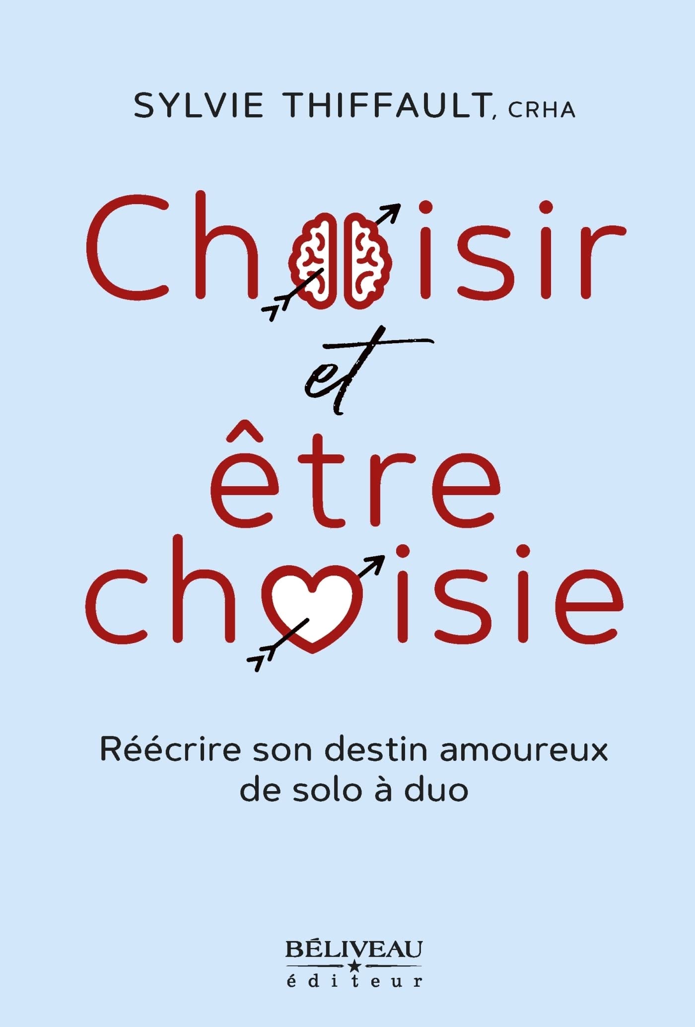 Choisir et être choisie: Refaire sa vie et retrouver l’amour avec Bonheur (French Edition)