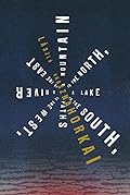 A Mountain to the North, a Lake to the South, Paths to the West, a River to the East