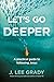 Let's Go Deeper: A Practical Guide to Following Jesus