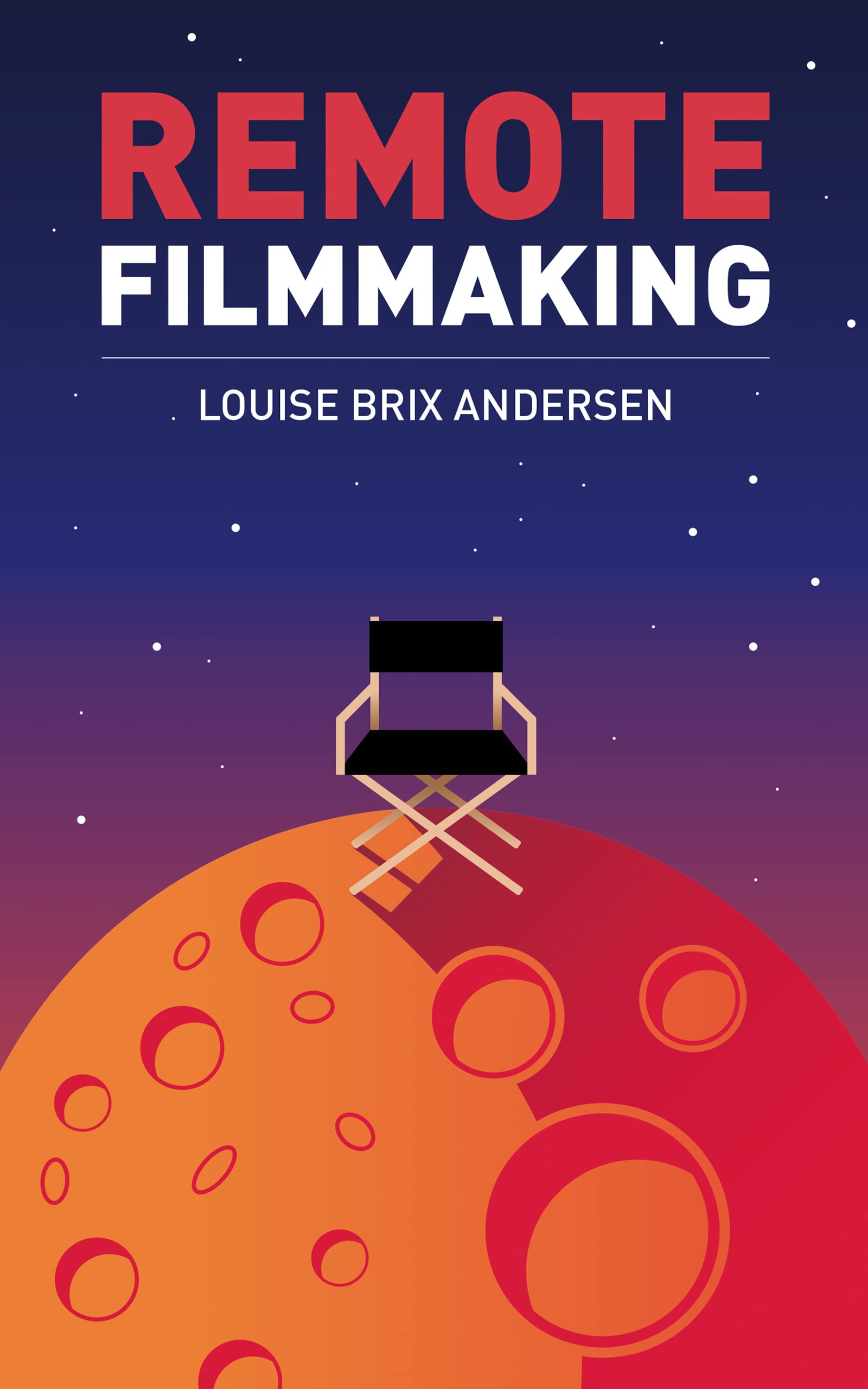 Remote Filmmaking: A comprehensive guide on how to make independent films through remote collaborations and online communities (Kindle Edition)
