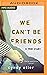 We Can't Be Friends: A True...