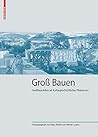 Groß Bauen: Großbaustellen als kulturgeschichtliches Phänomen (Kulturelle und technische Werte historischer Bauten 1) (German Edition)