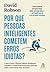 Por Que Pessoas Inteligentes Cometem Erros Idiotas?: O Que a NASA, Thomas Edison, Benjamin Franklin e Daniel Kahneman nos Ensinam Sobre Como Tomar Boas Decisões
