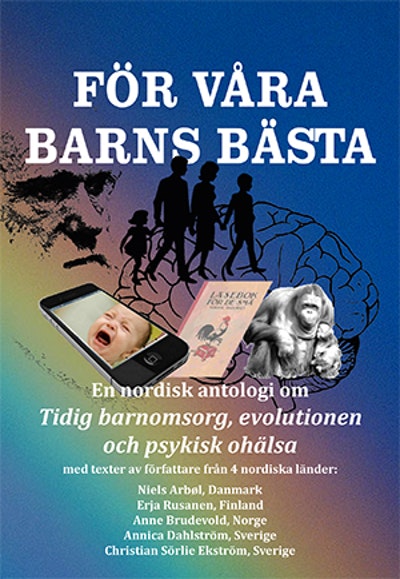 För våra barns bästa: En nordisk antologi om tidig barnomsorg, evolutionen och psykisk ohälsa