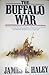 The Buffalo War: The History of the Red River Indian Uprising of 1874