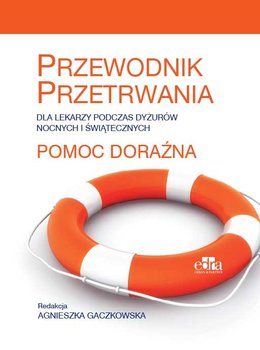 Pomoc doraźna. Przewodnik przetrwania dla lekarzy podczas dyżurów nocnych i świątecznych