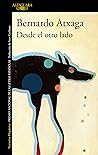 Desde el otro lado / From the Other Side by Bernardo Atxaga