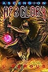 Her Glory: An Empowering Lesbian Antihero Science Fiction Fantasy Adventure Short Stories (Ascension Book 6)