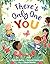 There's Only One You