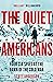 The Quiet Americans: Four CIA Spies at the Dawn of the Cold War - A Tragedy in Three Acts