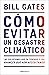 Cómo evitar un desastre climático: Las soluciones que ya tenemos y los avances que aún necesitamos