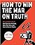 How to Win the War on Truth...