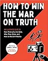 How to Win the War on Truth by Samuel C. Spitale