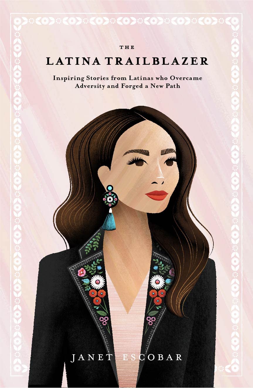 The Latina Trailblazer: Inspiring Stories from Latinas Who Overcame Adversity and Forged a New Path (Kindle Edition)