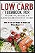 Low Carb Cookbook for Working People & Low-Carb High in Fiber: with 299 Recipes for Weight Loss Without Hunger 3in1