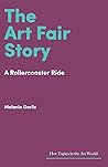 The Art Fair Story: A Rollercoaster Ride (Hot Topics in the Art World)