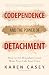 Codependence and the Power of Detachment: How to Set Boundaries and Make Your Life Your Own (For Adult Children of Alcoholics and Other Addicts)