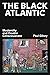 The Black Atlantic by Paul Gilroy