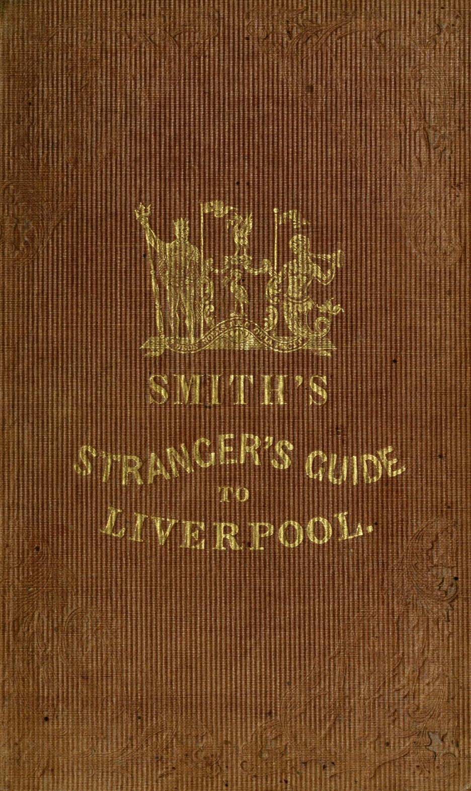 Smith's Strangers' Guide to Liverpool: Its Environs, and Part of Cheshire, for 1843