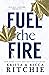 Fuel the Fire