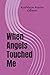 When Angels Touched Me
