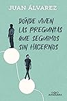 Donde viven las preguntas que seguimos sin hacernos (Spanish Edition) Donde viven las preguntas que seguimos sin hacernos (Spanish Edition)