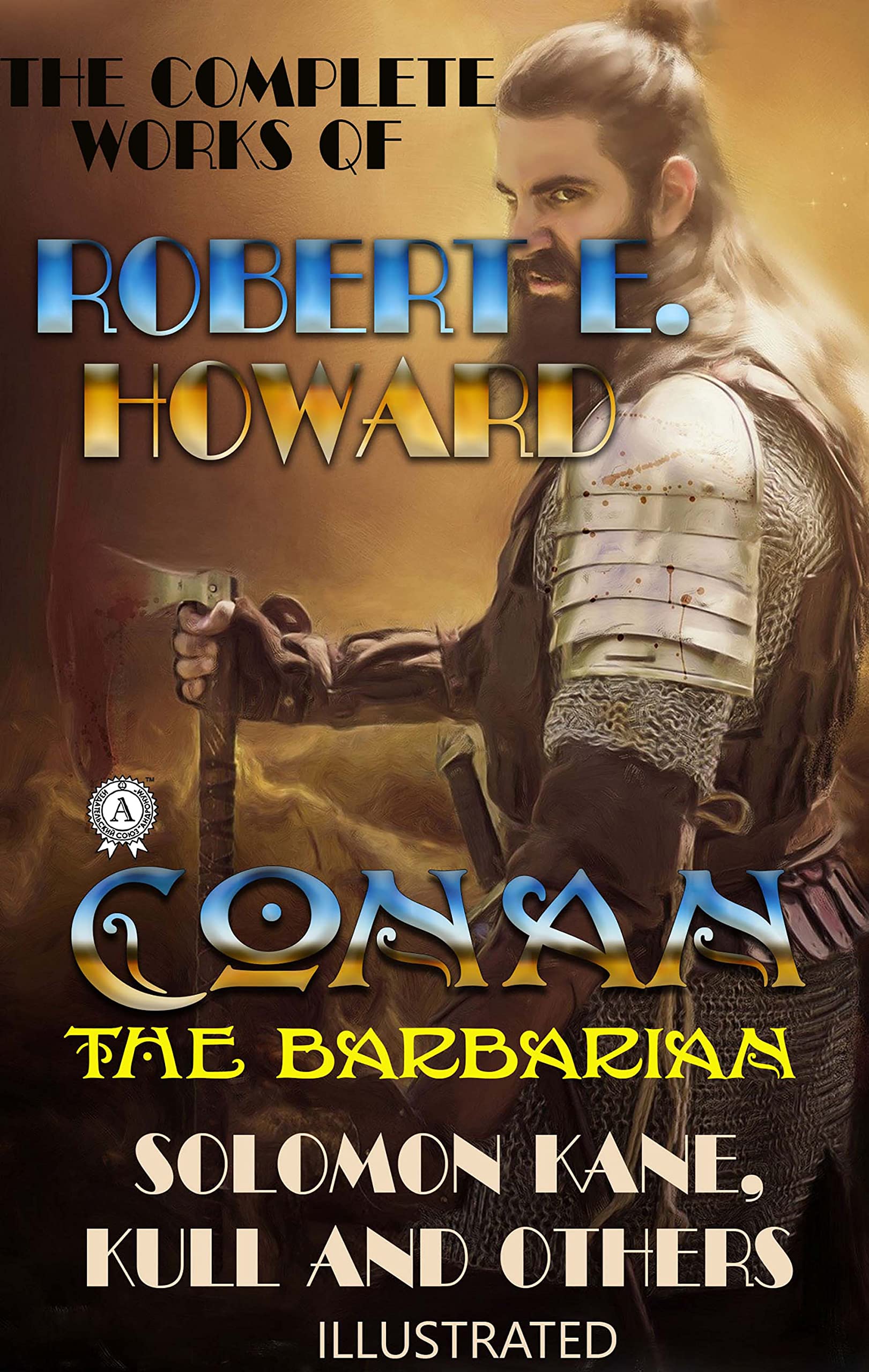 The Complete Works of Robert E. Howard: Conan the Barbarian, Solomon Kane, Kull and others (Kindle Edition)