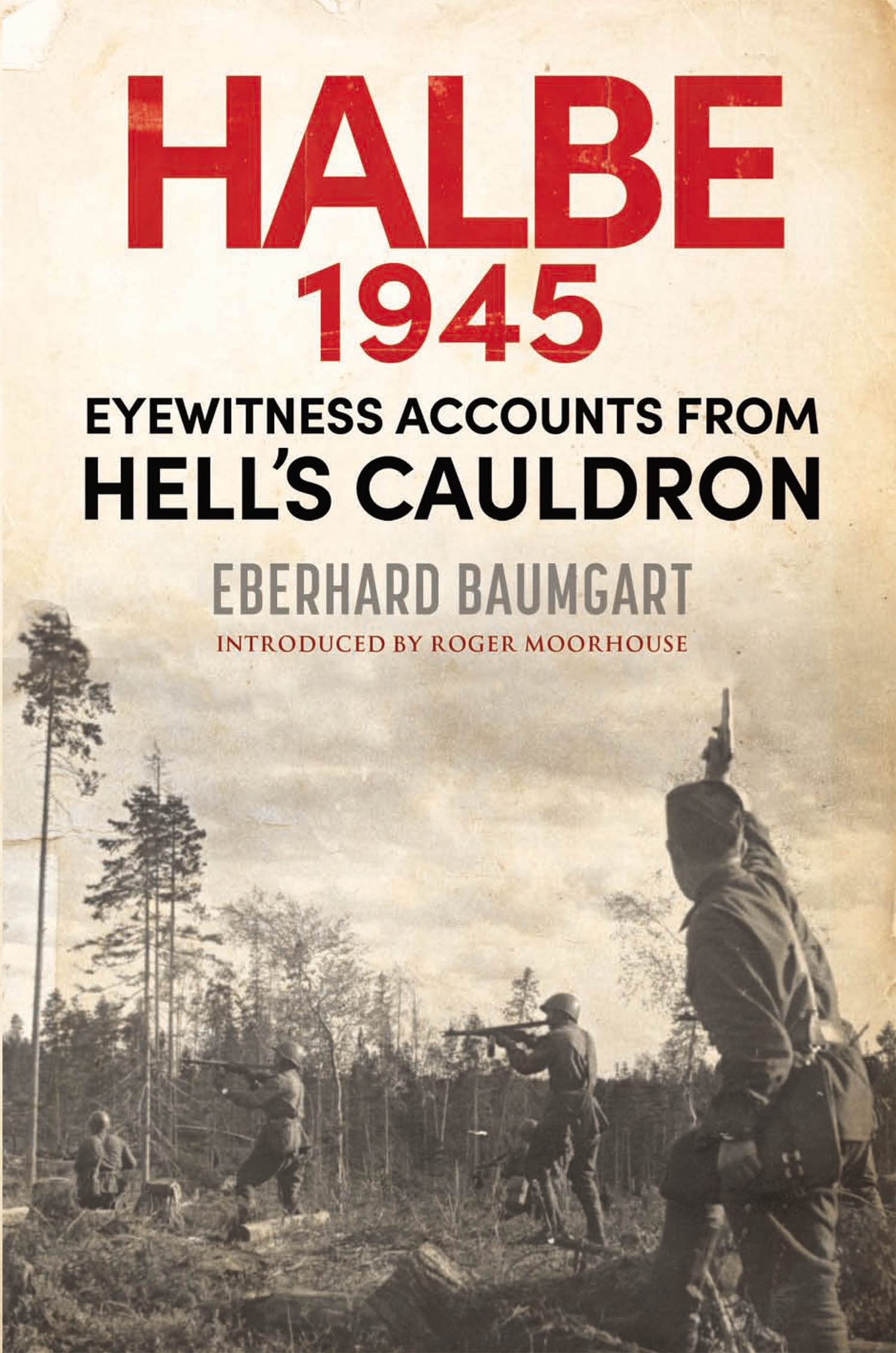 The Battle of Halbe, 1945: Eyewitness Accounts from Hell's Cauldron (Kindle Edition)