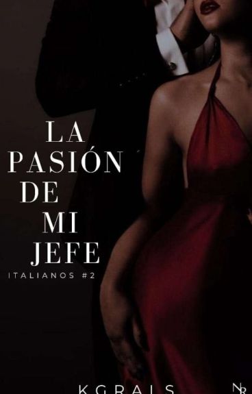 La Pasión de mi Jefe © [Saga Italinos 2]