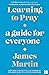 Learning to Pray: A Guide for Everyone