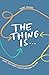 The Thing Is: God, you and ...
