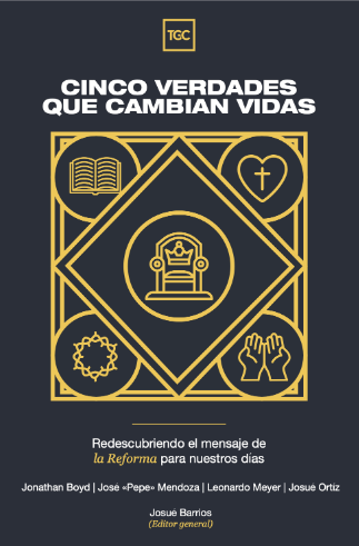 Cinco verdades que cambian vidas: Redescubriendo el mensaje de la Reforma para nuestros días