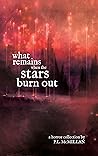 What Remains When the Stars Burn Out by P.L. McMillan