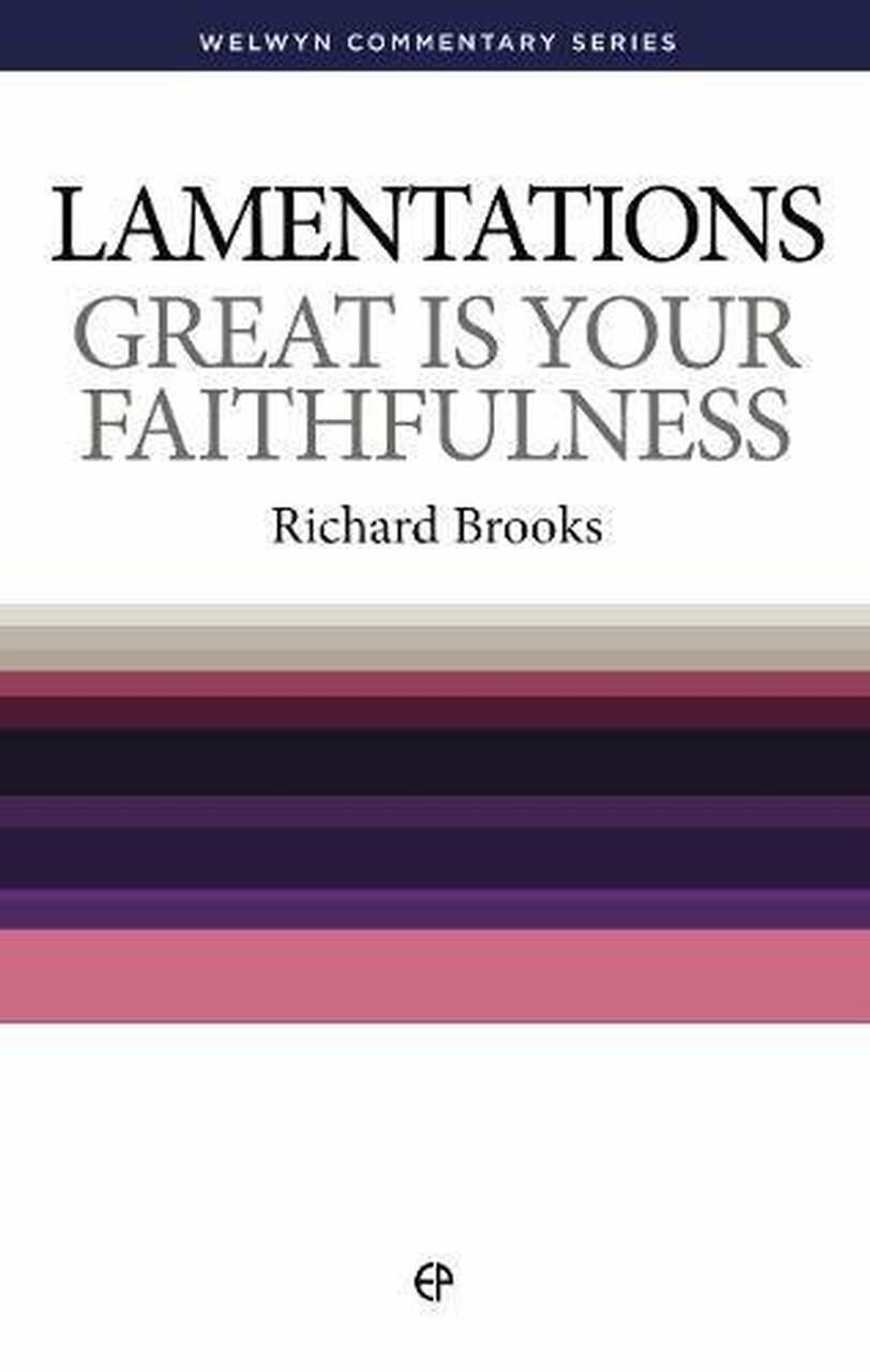 Lamentations: Great is Your Faithfulness (Welwyn Commentary)