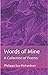 Words of Mine: a Collection...