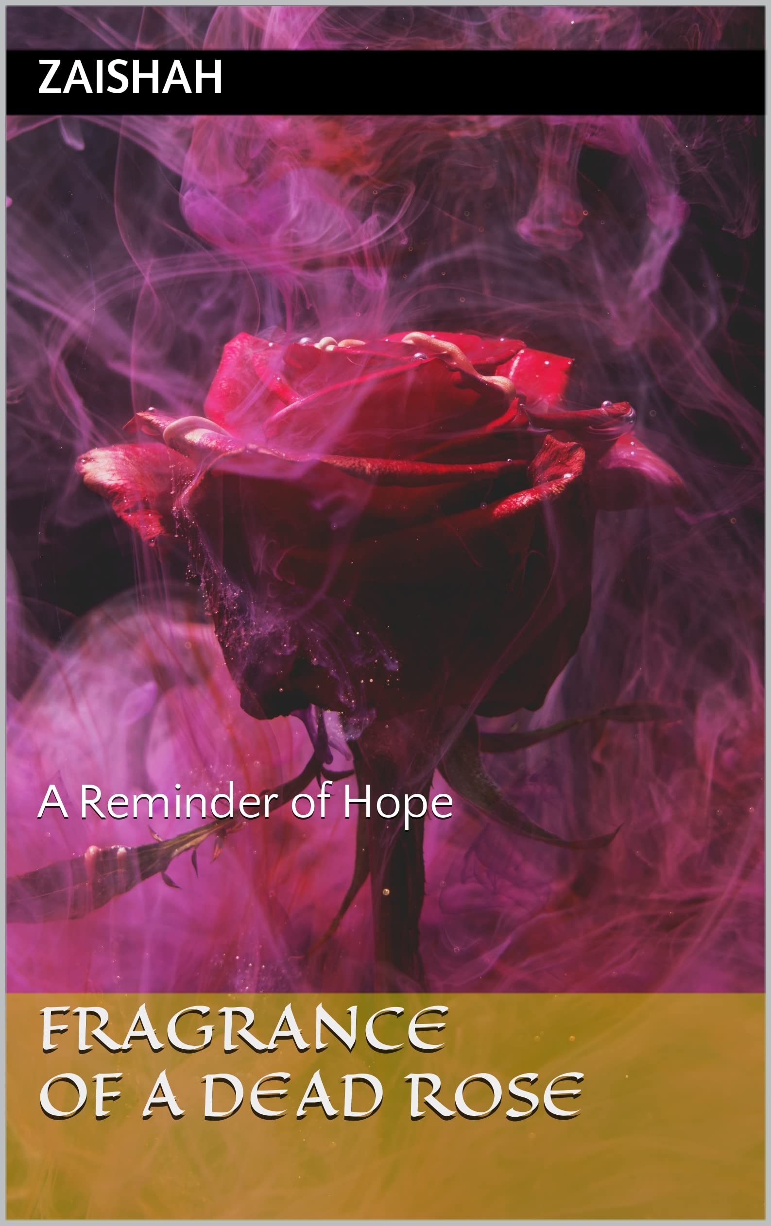 Fragrance Of A Dead Rose: A Reminder of Hope (Kindle Edition)