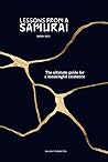 Lessons from a Samurai: The ultimate guide for a meaningful existence