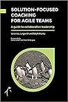 Solution-Focused Coaching For Agile Teams by Veronika Jungwirth