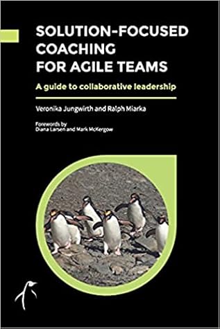 Solution-Focused Coaching For Agile Teams: A guide to collaborative leadership