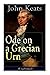 John Keats: Ode on a Grecian Urn (Unabridged): From one of the most beloved English Romantic poets, best known for his Odes, Ode to a Nightingale, Ode ... Eve of St. Agnes, Lamia, Hyperion and more