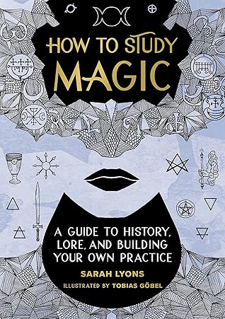 How to Study Magic: A Guide to History, Lore, and Building Your Own Practice