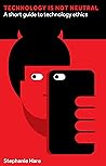Technology Is Not Neutral by Stephanie Hare