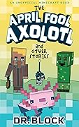 The April Fool Axolotl and Other Stories